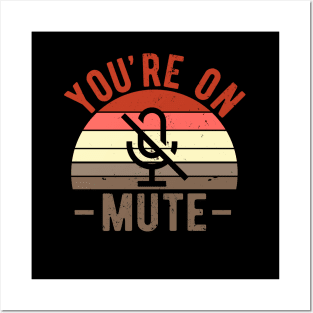 You're On Mute - Funny Gift Idea To use On Conference Calls Posters and Art